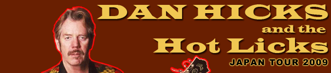 DAN HICKS and the Hot Licks Japan Tour 2009
